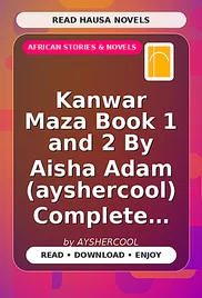 Kanwar Maza Book 1 and 2 By Aisha Adam (ayshercool) Complete Hausa Novel