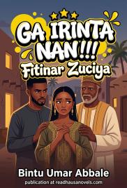 GA IRINTA NAN!!! Fitinar Zuciya by Bintu Umar Abbale