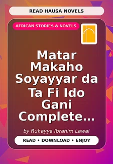 Matar Makaho Soyayyar da Ta Fi Ido Gani Complete Hausa Novel